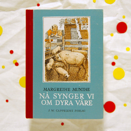 Nå synger vi om dyra våre av Margrethe Munthe