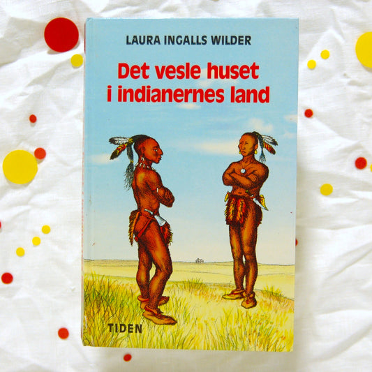 Det vesle huset i indianernes land av Laura Ingalls Wilder