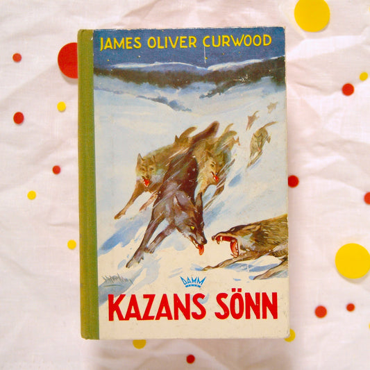Kazans sønn av James Oliver Curwood
